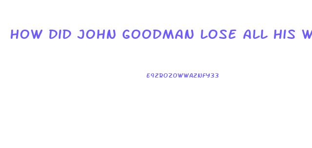 How Did John Goodman Lose All His Weight