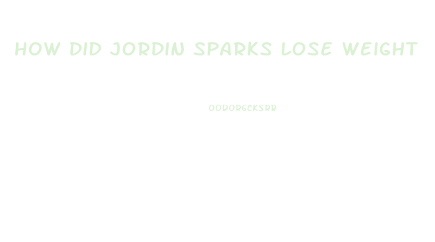 How Did Jordin Sparks Lose Weight