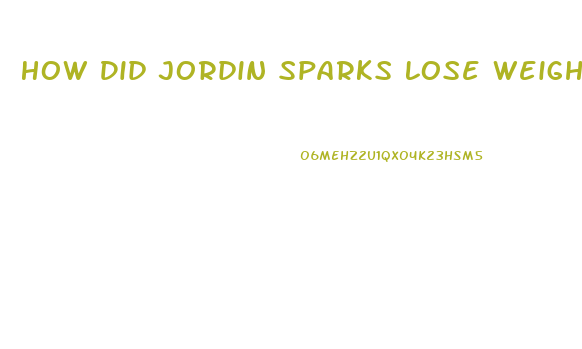 How Did Jordin Sparks Lose Weight