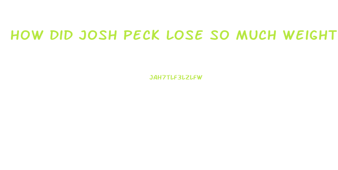 How Did Josh Peck Lose So Much Weight