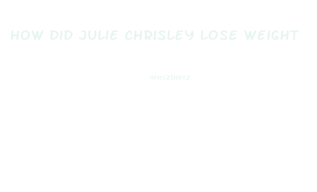 How Did Julie Chrisley Lose Weight