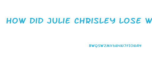 How Did Julie Chrisley Lose Weight