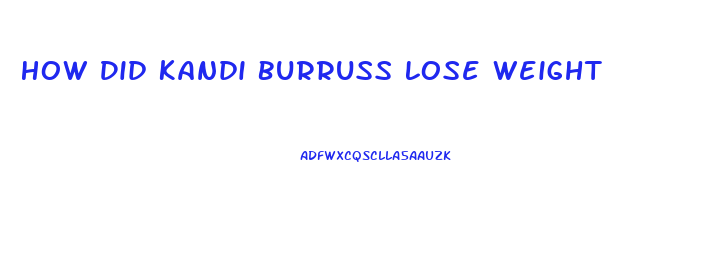 How Did Kandi Burruss Lose Weight