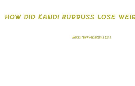 How Did Kandi Burruss Lose Weight