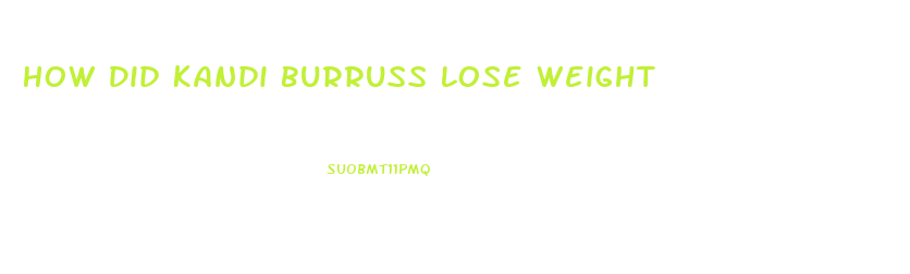 How Did Kandi Burruss Lose Weight