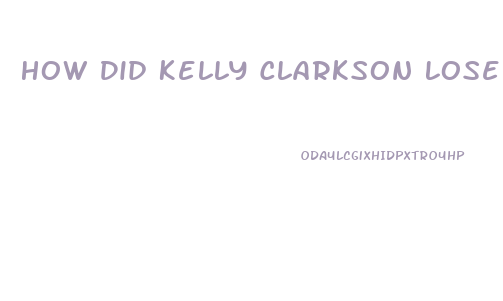 How Did Kelly Clarkson Lose Weight