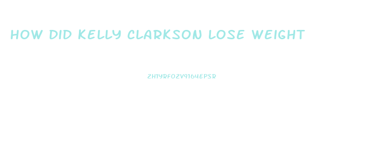 How Did Kelly Clarkson Lose Weight