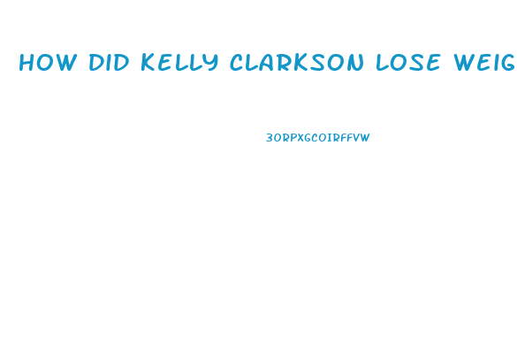 How Did Kelly Clarkson Lose Weight