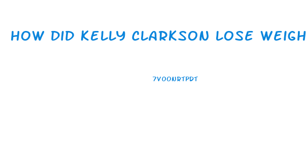 How Did Kelly Clarkson Lose Weight