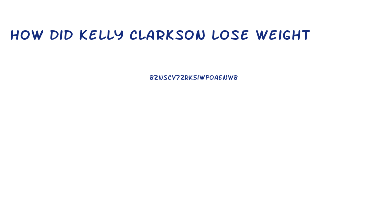 How Did Kelly Clarkson Lose Weight