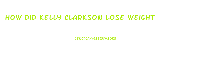 How Did Kelly Clarkson Lose Weight