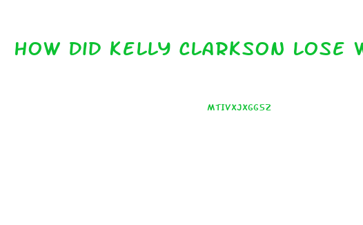 How Did Kelly Clarkson Lose Weight