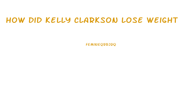 How Did Kelly Clarkson Lose Weight