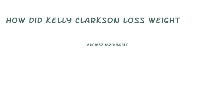 How Did Kelly Clarkson Loss Weight
