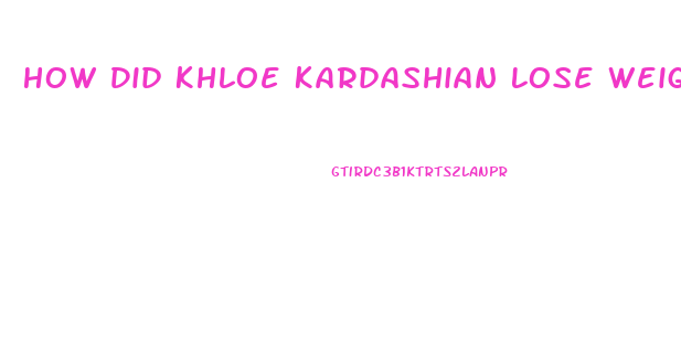 How Did Khloe Kardashian Lose Weight 2023