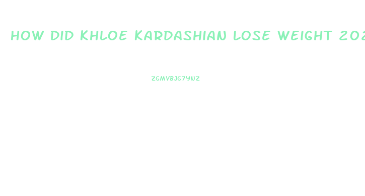 How Did Khloe Kardashian Lose Weight 2023