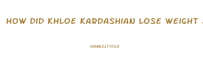 How Did Khloe Kardashian Lose Weight 2023