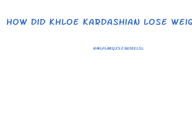 How Did Khloe Kardashian Lose Weight Pills