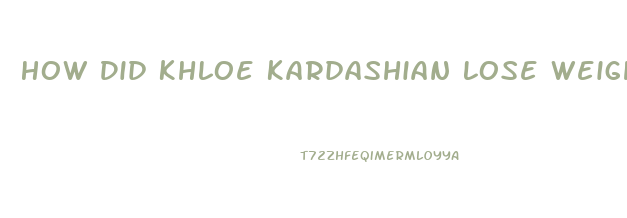 How Did Khloe Kardashian Lose Weight Pills