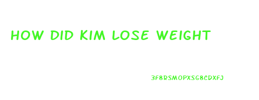 How Did Kim Lose Weight