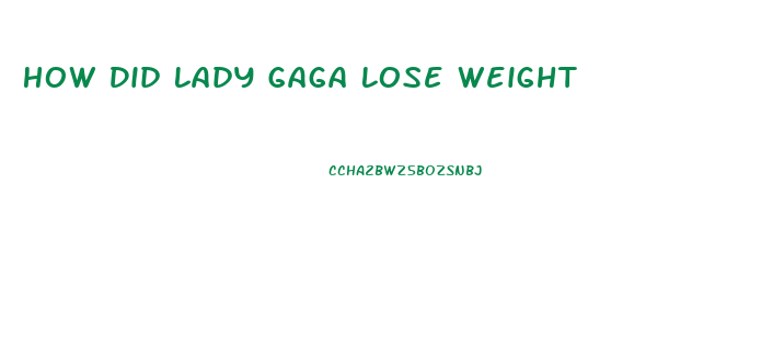 How Did Lady Gaga Lose Weight