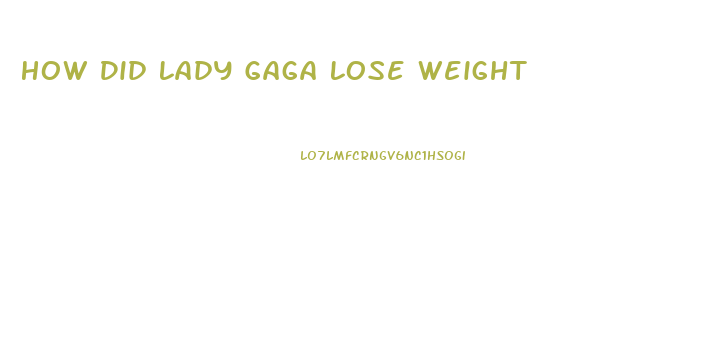 How Did Lady Gaga Lose Weight