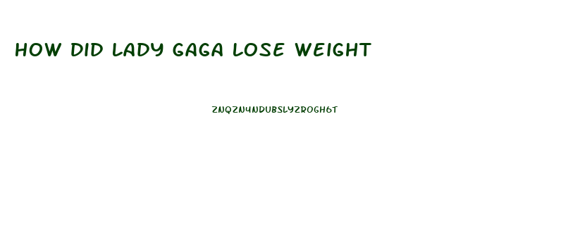 How Did Lady Gaga Lose Weight