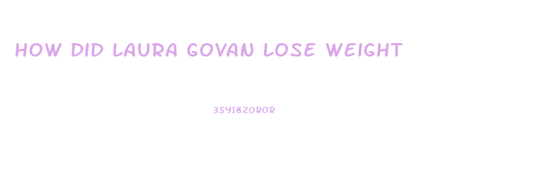 How Did Laura Govan Lose Weight