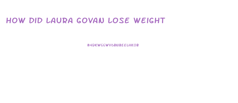 How Did Laura Govan Lose Weight