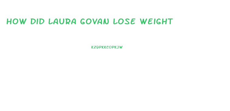 How Did Laura Govan Lose Weight