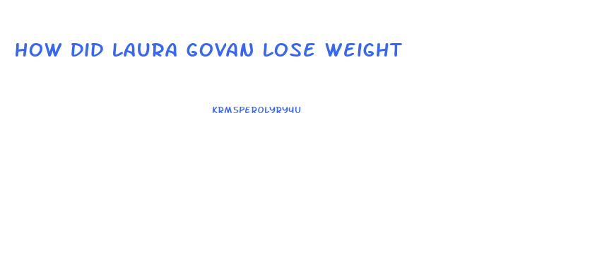 How Did Laura Govan Lose Weight