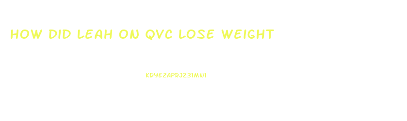 How Did Leah On Qvc Lose Weight