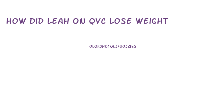 How Did Leah On Qvc Lose Weight