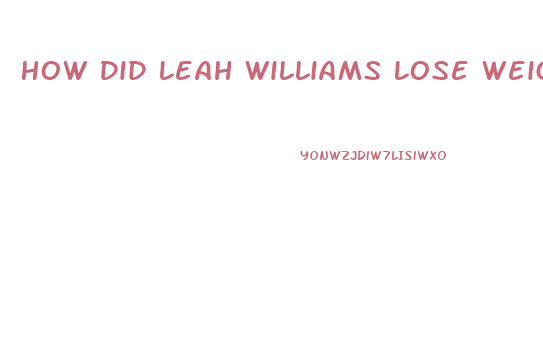 How Did Leah Williams Lose Weight