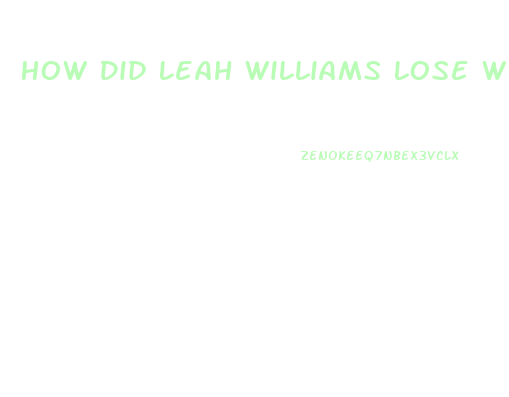 How Did Leah Williams Lose Weight