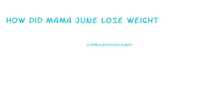 How Did Mama June Lose Weight