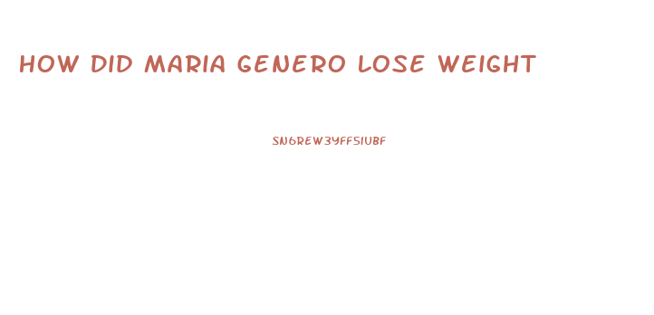 How Did Maria Genero Lose Weight