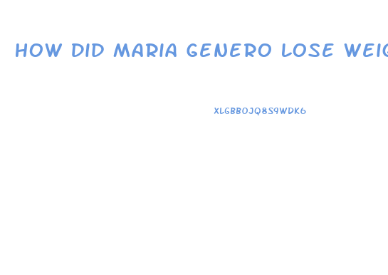 How Did Maria Genero Lose Weight