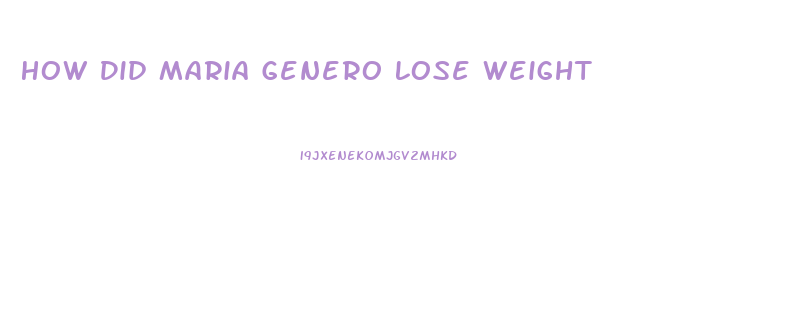 How Did Maria Genero Lose Weight