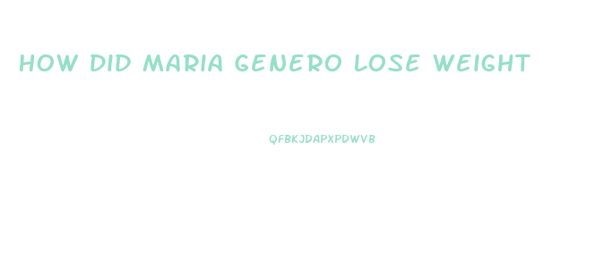 How Did Maria Genero Lose Weight