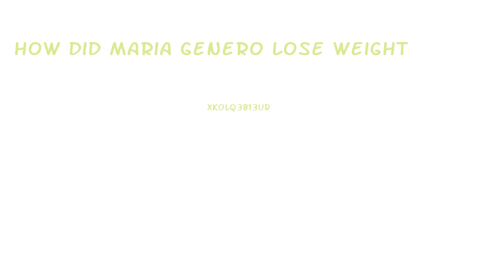 How Did Maria Genero Lose Weight