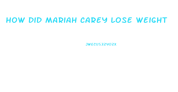 How Did Mariah Carey Lose Weight