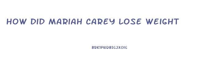 How Did Mariah Carey Lose Weight