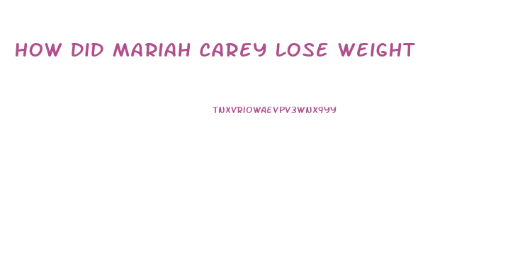 How Did Mariah Carey Lose Weight