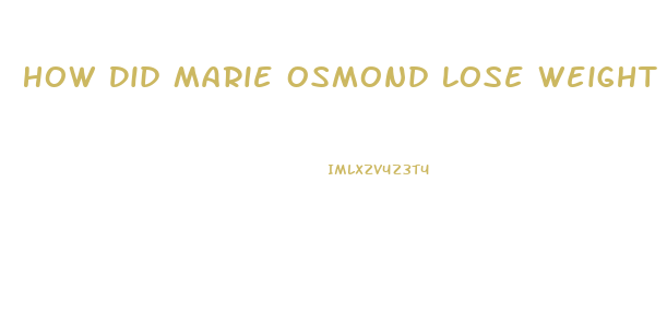 How Did Marie Osmond Lose Weight