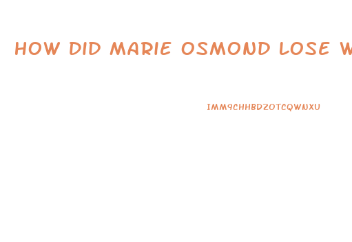 How Did Marie Osmond Lose Weight