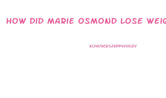 How Did Marie Osmond Lose Weight