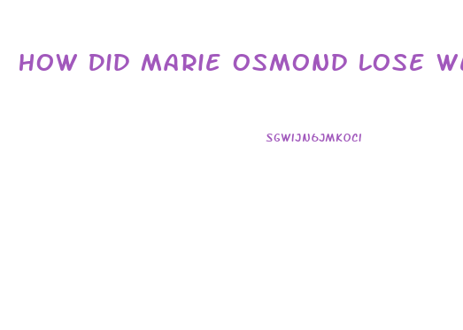 How Did Marie Osmond Lose Weight