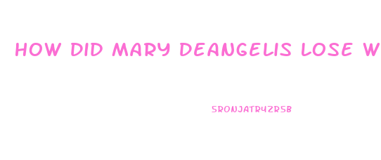 How Did Mary Deangelis Lose Weight