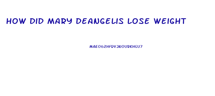 How Did Mary Deangelis Lose Weight